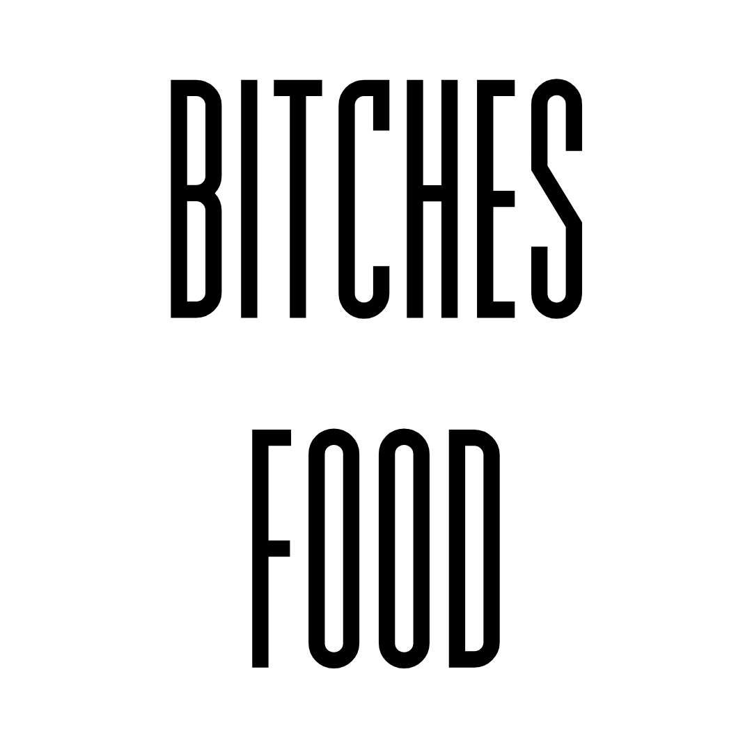 BITCHES & FOOD